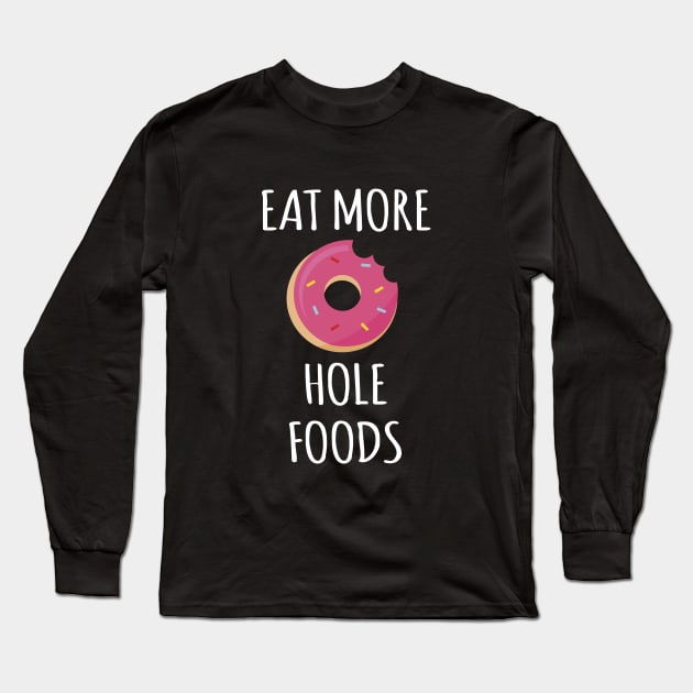 Eat More Hole Foods Long Sleeve T-Shirt by redsoldesign